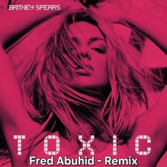 Britney Spears - Toxic (Fred Abuhid Remix) ver01
