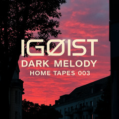 IGØIST | Dark Melody | Home Tapes 003