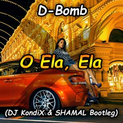 D - Bomb - O Ela, Ela (DJ KondiX & SHAMAL Bootleg)