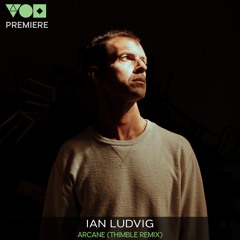 Premiere: Ian Ludvig - Arcane (Thimble Remix) [Eklektisch]
