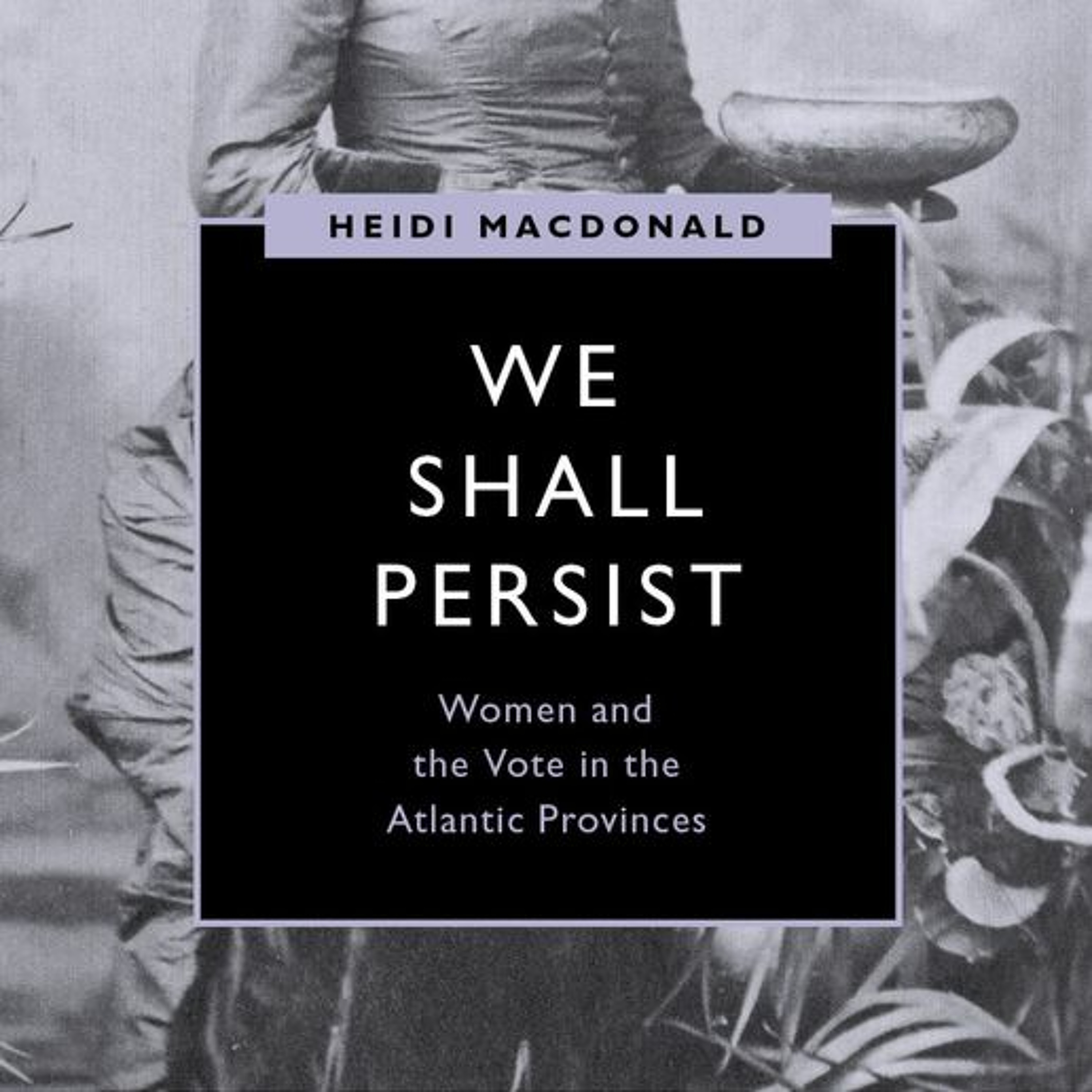 We Shall Persist: Women and the Vote in the Atlantic Provinces episode artwork