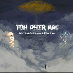 Toh Phir Aao - Zayn Raza feat. Anmol Raj Wardhan