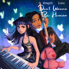 Don't Wanna Be Human (ft. Braxill)