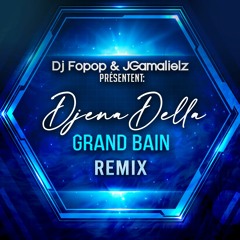 Djena Della - Grand Bain Remix ( By Dj Fopop & JGamalielz )