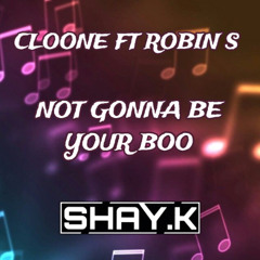 Cloone - Not Gonna Be Your Boo - SHAY.K Remix Clip