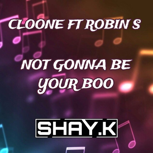 Cloone - Not Gonna Be Your Boo - SHAY.K Remix Clip
