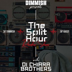 DIMMISH Pres. The Split Hour Radio Show Ep 008 - Guest DI CHIARA BROTHERS (102 FM Ibiza)