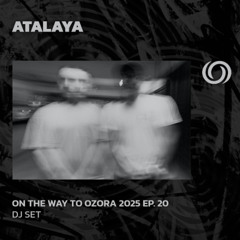 ATALAYA | On The Way To Ozora 2025 Ep. 20 | 07/06/2025