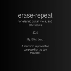 erase-repeat (2020, for E. Guitar, Viola, and Live/Fixed Electronics)