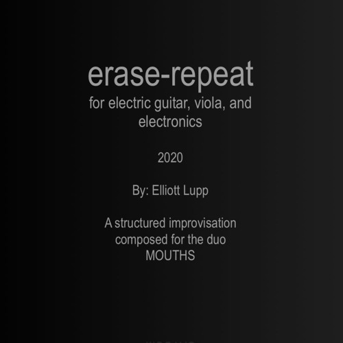 erase-repeat (2020, for E. Guitar, Viola, and Live/Fixed Electronics)