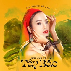 Mời Anh Về Tây Bắc -Sèn Hoàng Mỹ Lam x MaskC remix