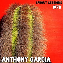 Sprout #78- Anthony Garcia