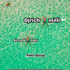Djrichmilli ft Airrock lisky- feel Good.