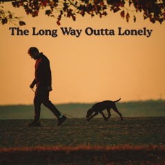 The Long Way Outta Lonely