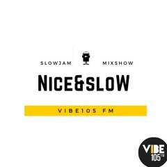 NICE & SLOW | SLOWJAM MIXSHOW ON VIBE105 FM