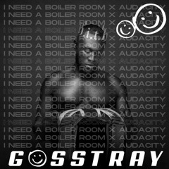 I Need A Boiler Room x Audacity (GOSSTRAY Mashup)