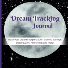 Read F.R.E.E [Book] Dream Tracking Journal: Track your dream interpretations,  themes,  feelings,