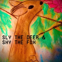 sly the deer & shy the fox