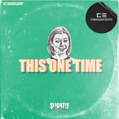 Chuggin Edits - This One Time E.P [Slightly Transformed]  Bandcamp Only