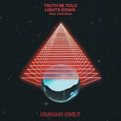 Truth Be Told Ft José Rosa - Lights Down (Radio Edit) [HUMAN ONLY]