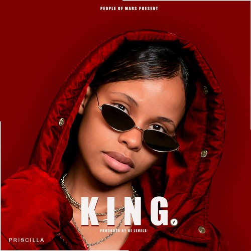 Stream Priscilla - King (Prod. By Dj Levels).mp3 by PRISCILLA K. | Listen  online for free on SoundCloud