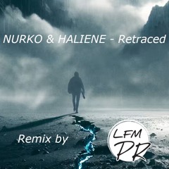 NURKO & HALIENE - Retraced - LFMPR Remix