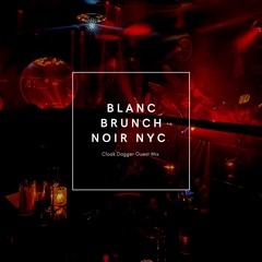 Blanc Brunch at Noir NYC (Cloak Dagger Guest Mix)