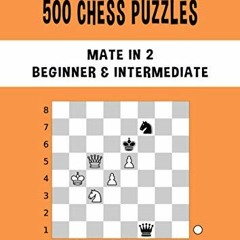 Stream Get PDF 500 Chess Puzzles, Mate in 2, Beginner & Intermediate Level:  Solve chess problems and improv by Testawalsh