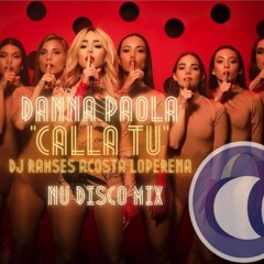 Danna Paola - Calla Tu (Dj Ramses Acosta Loperena Nu Disco TEST)