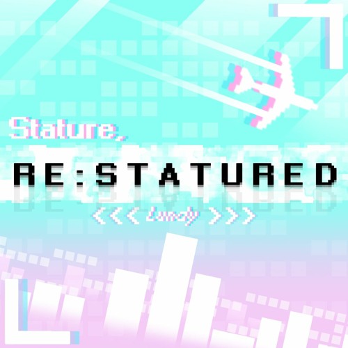 [Arcthesia MCR#4] Stature, RE:STATURED