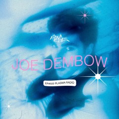 EP#022 🪱 Joe Dembow x Plasma Radio
