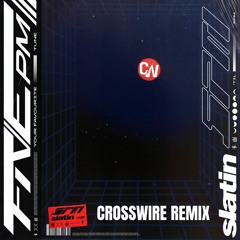 SLATIN - 5PM (CROSSWIRE Remix)