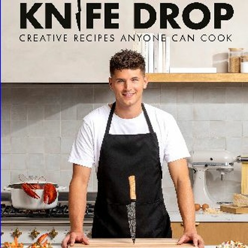 Stream {pdf} 💖 Knife Drop Creative Recipes Anyone Can Cook 'Full_Pages