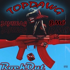 TOPDAWG Ft. JAYSWAG x BMO) - ROCK OUT