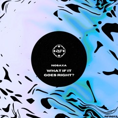 PREMIERE⚡️NOSAXA - What If It Goes Right? [Retrofracted Records]
