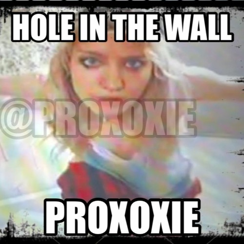 PROXOXIE - HOLE IN THE WALL **vid in descrip**