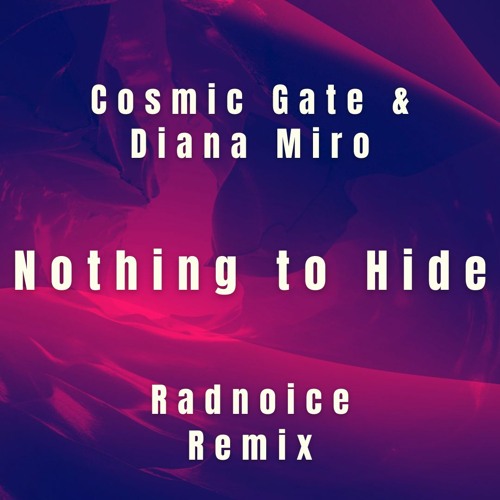 Cosmic Gate & Diana Miro - Nothing To Hide (Radnoice Remix)