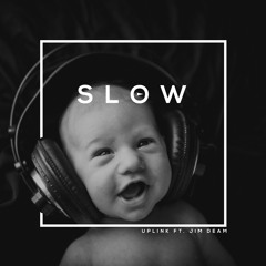 Slow (ft. Jim Deam)