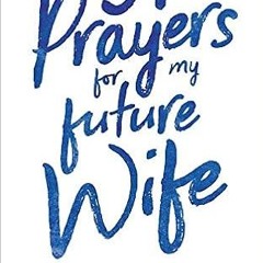 Free [epub]$$ 31 Prayers for My Future Wife: Preparing My Heart for Marriage by Praying for Her PDF