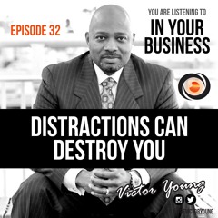 Distractions Can Destroy You - Ep. 32