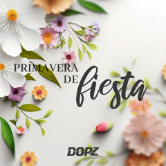 DJ DOPZ - Primavera De Fiesta 2023