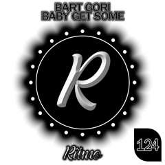 Bart Gori - Baby Get Some 🎵DANCE 💿FUNKY HOUSE 📀2024 [RITMO RECORDS]