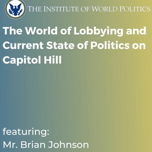 The World of Lobbying and Current State of Politics on Capitol Hill