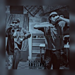 Time Flys by so Fuh What I Buy (Ft. Sad Goon)