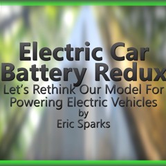 Electric Car Batteries Redux - Let's Rethink Our Model for Powering Electric Cars