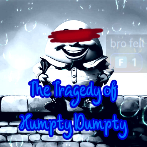 The Tragedy of Humpty Dumpty