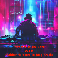 "Hardcore To The Bone" DJ Set (Gabber Hardcore To Zaag/Krach)