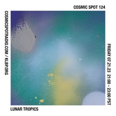 Cosmic Spot 124 - Lunar Tropics