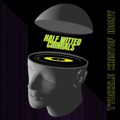 Half Witted Criminals (feat. Kristof & iBony)