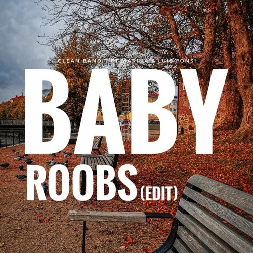 CLEAN BANDIT - BABY (ROOBS EDIT)